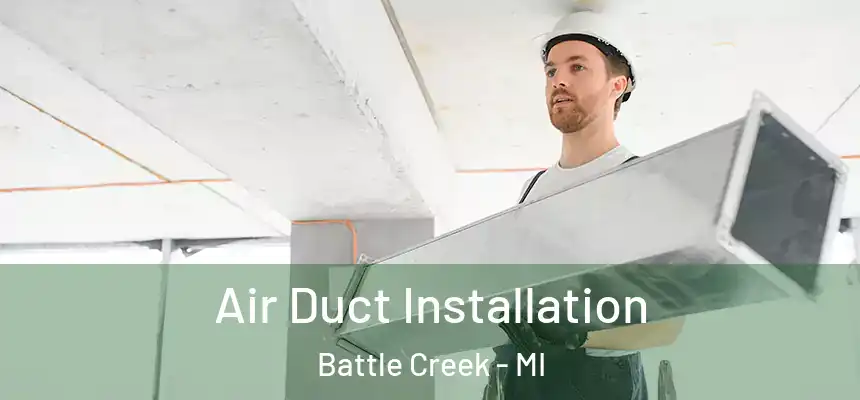  Air Duct Installation Battle Creek - MI