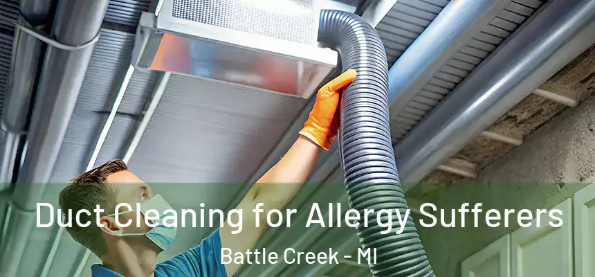  Duct Cleaning for Allergy Sufferers Battle Creek - MI
