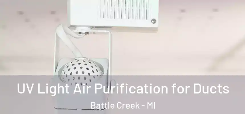  UV Light Air Purification for Ducts Battle Creek - MI