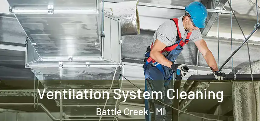  Ventilation System Cleaning Battle Creek - MI